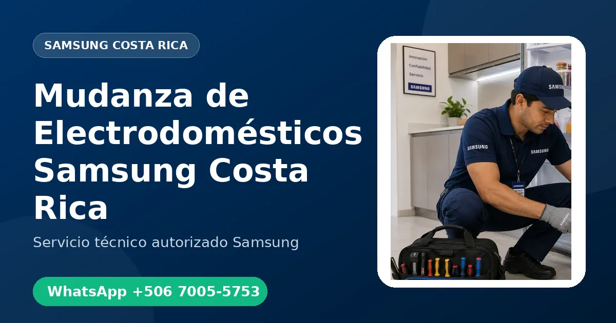 Desinstalación y Mudanza de Electrodomésticos Samsung en Costa Rica