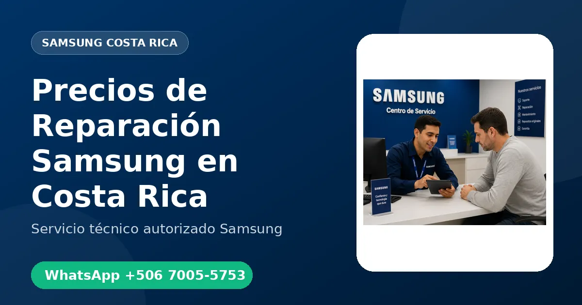 Precios de Reparación Samsung en Costa Rica: Qué Determina el Costo