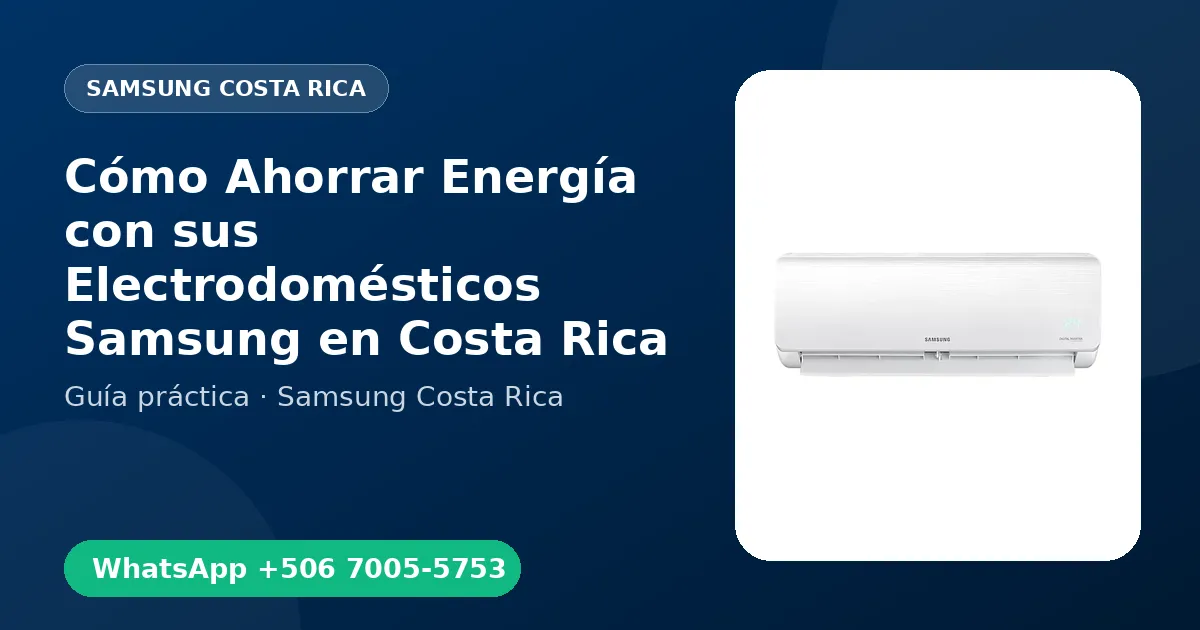 Cómo Ahorrar Energía con sus Electrodomésticos Samsung en Costa Rica