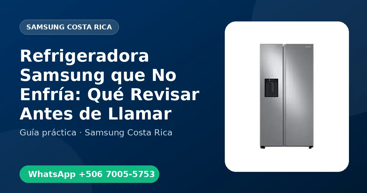 Refrigeradora Samsung que No Enfría: Qué Revisar Antes de Llamar